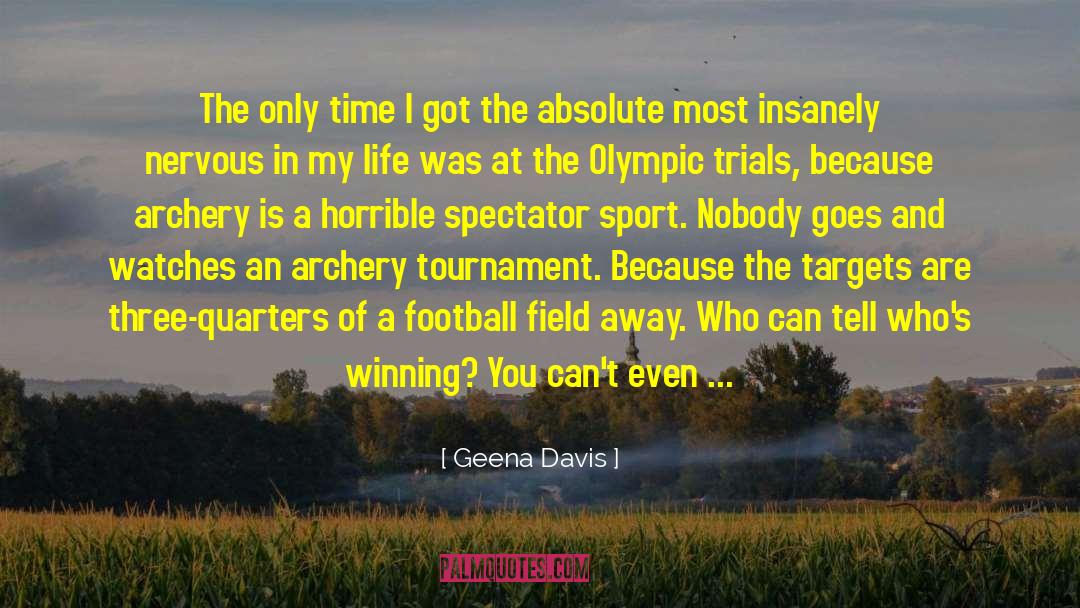 Geena Davis Quotes: The only time I got