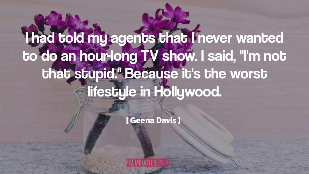 Geena Davis Quotes: I had told my agents