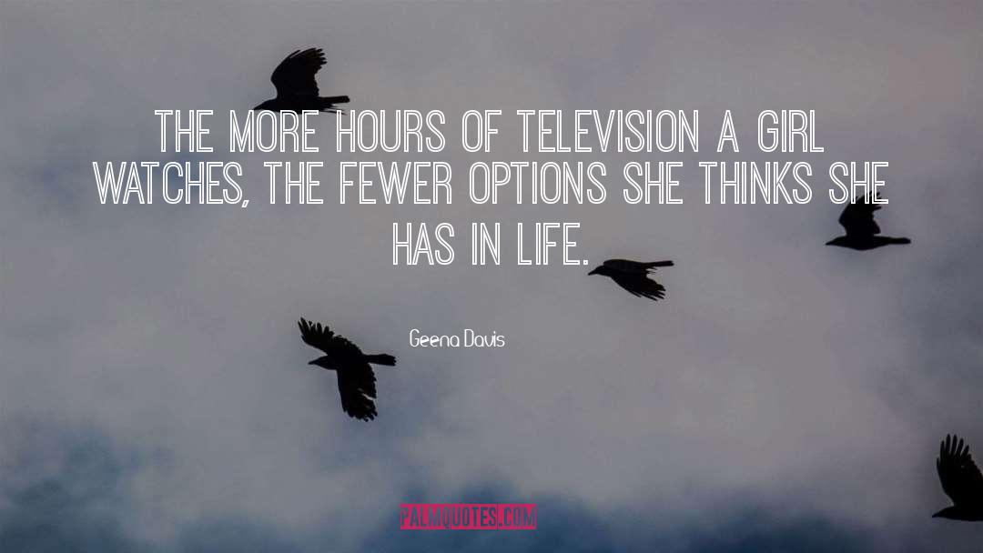 Geena Davis Quotes: The more hours of television