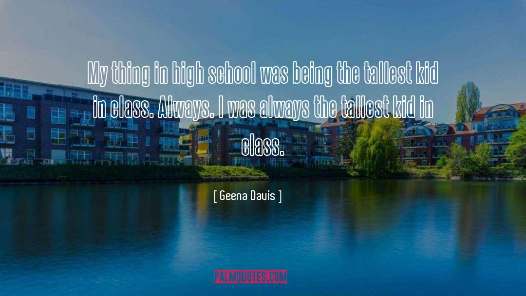 Geena Davis Quotes: My thing in high school