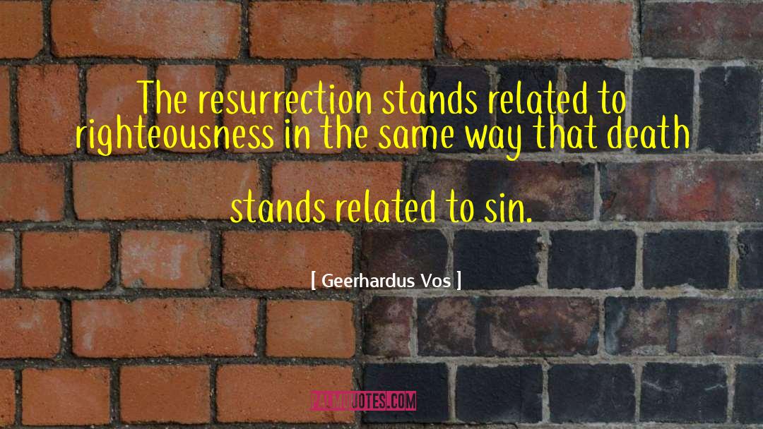 Geerhardus Vos Quotes: The resurrection stands related to