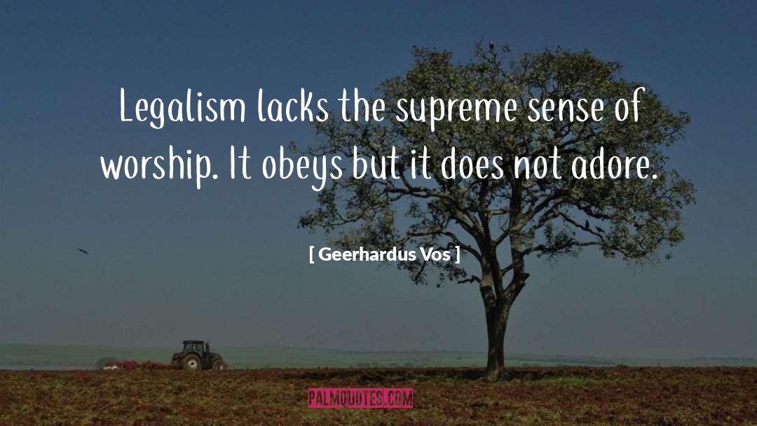 Geerhardus Vos Quotes: Legalism lacks the supreme sense