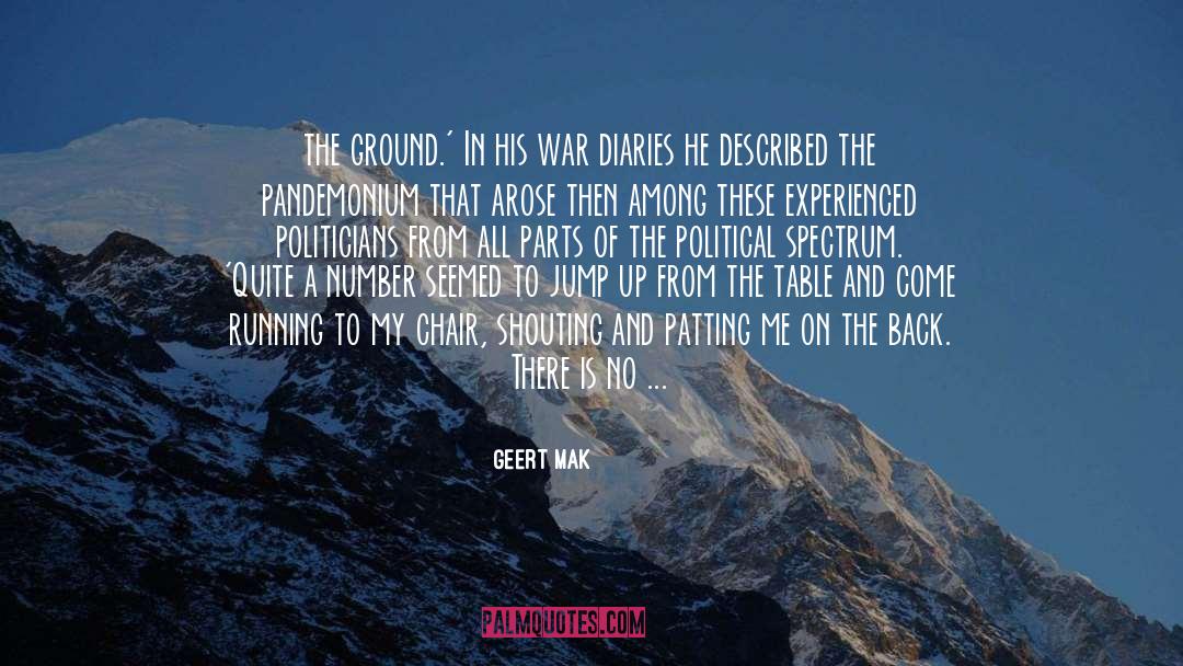 Geert Mak Quotes: the ground.' In his war