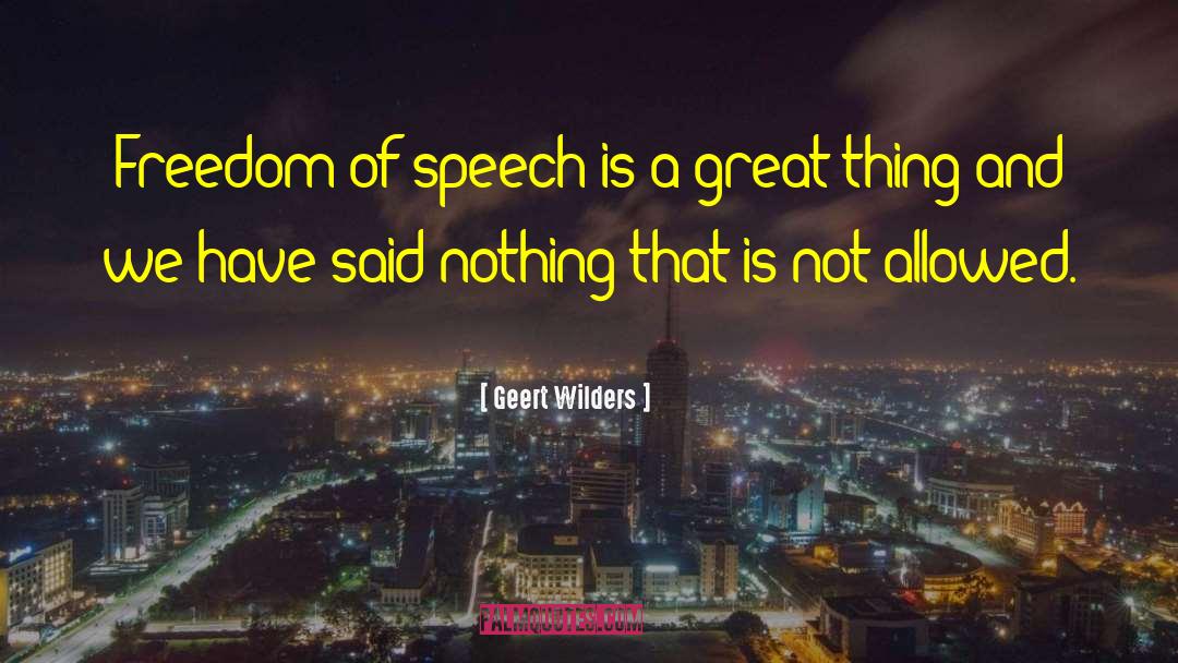 Geert Wilders Quotes: Freedom of speech is a