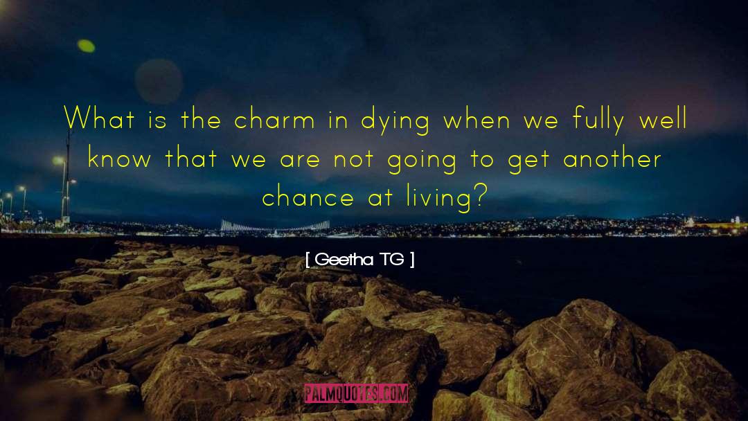 Geetha TG Quotes: What is the charm in