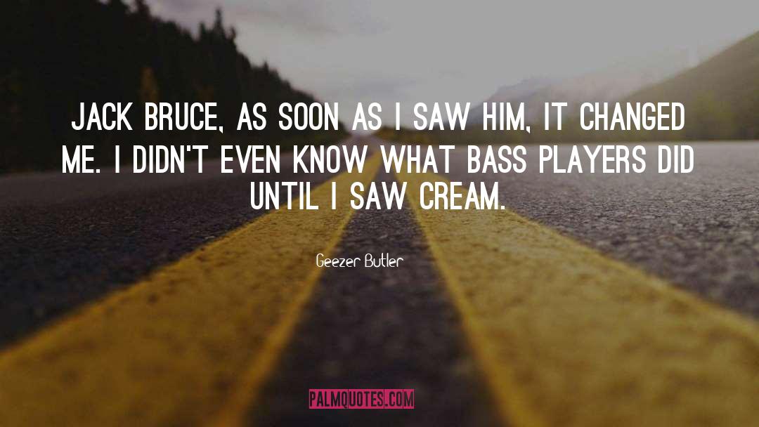 Geezer Butler Quotes: Jack Bruce, as soon as