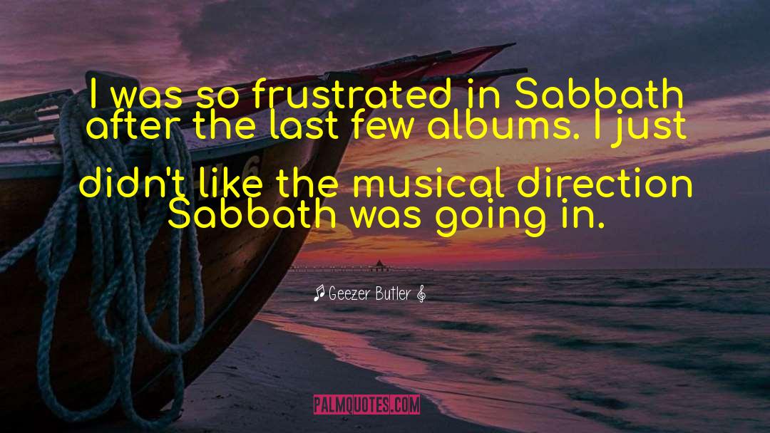 Geezer Butler Quotes: I was so frustrated in