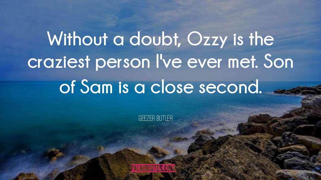 Geezer Butler Quotes: Without a doubt, Ozzy is