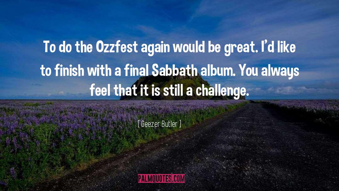 Geezer Butler Quotes: To do the Ozzfest again