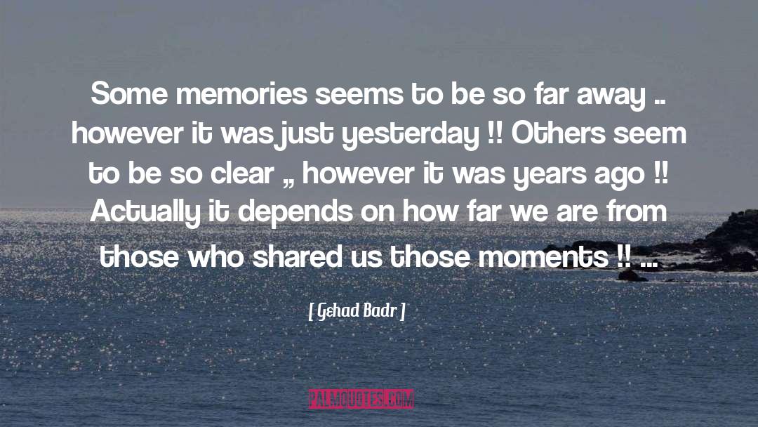 Gehad Badr Quotes: Some memories seems to be