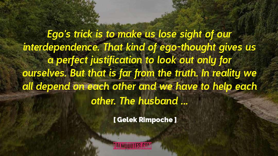 Gelek Rimpoche Quotes: Ego's trick is to make