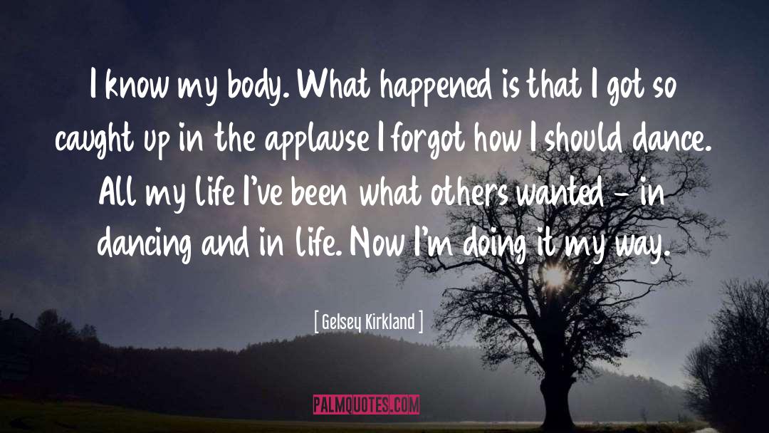 Gelsey Kirkland Quotes: I know my body. What