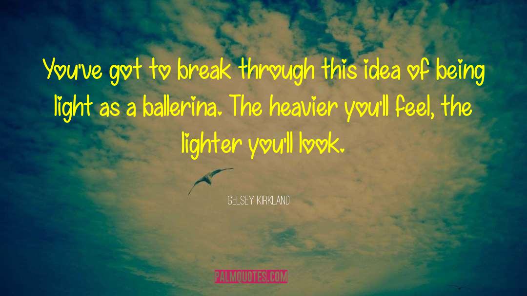 Gelsey Kirkland Quotes: You've got to break through