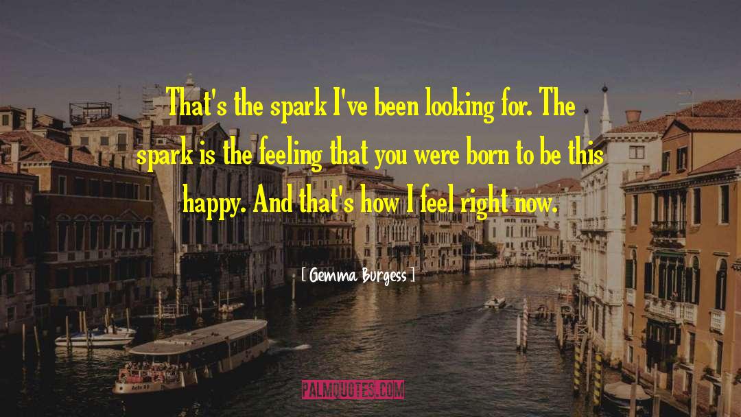 Gemma Burgess Quotes: That's the spark I've been