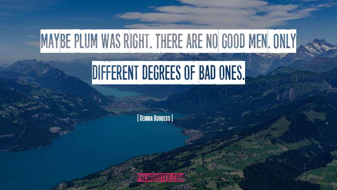 Gemma Burgess Quotes: Maybe Plum was right. There