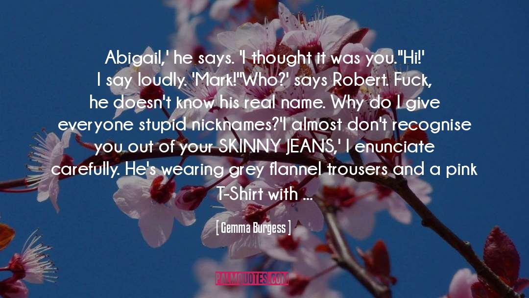 Gemma Burgess Quotes: Abigail,' he says. 'I thought