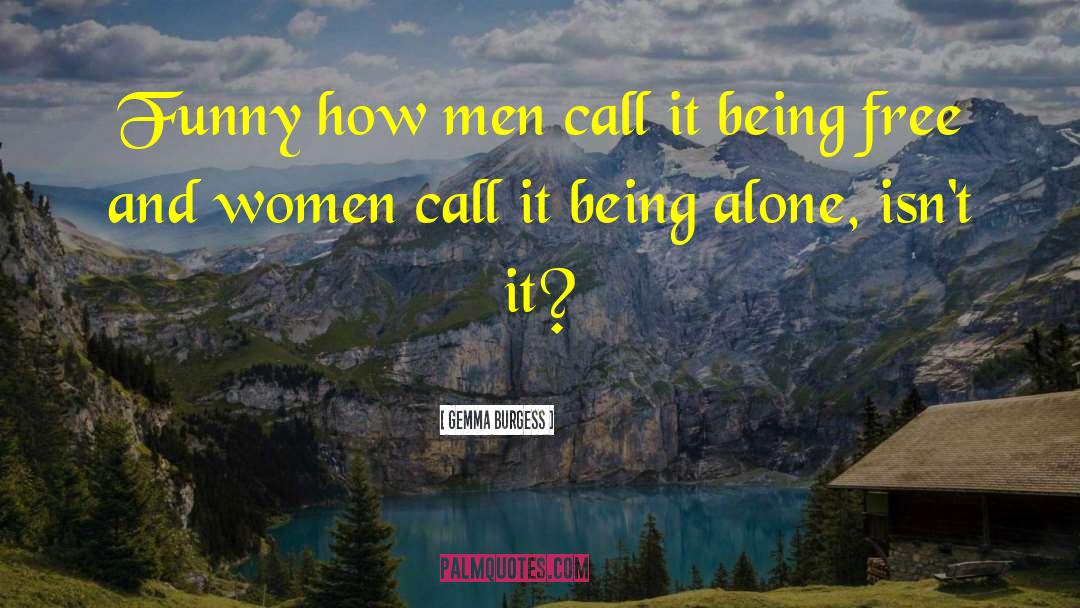 Gemma Burgess Quotes: Funny how men call it