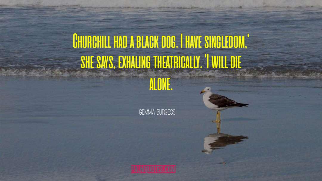 Gemma Burgess Quotes: Churchill had a black dog.