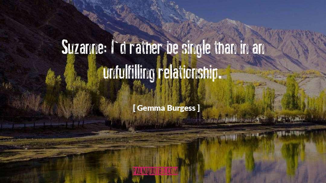 Gemma Burgess Quotes: Suzanne: I'd rather be single
