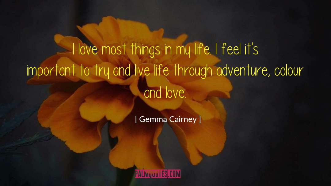 Gemma Cairney Quotes: I love most things in