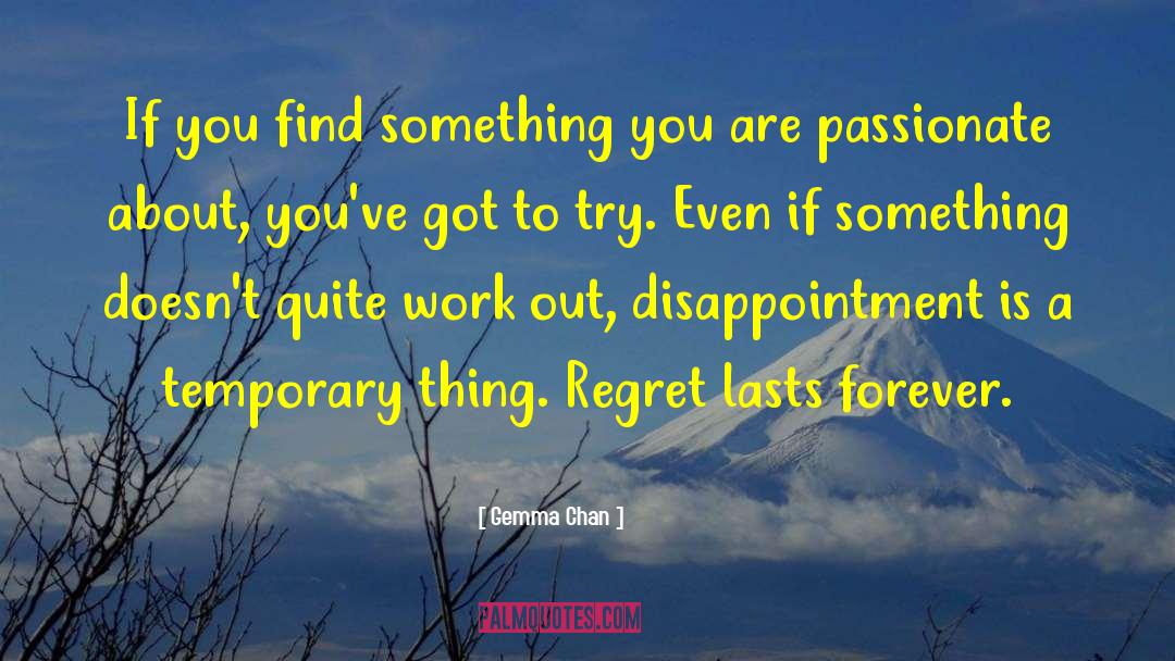 Gemma Chan Quotes: If you find something you