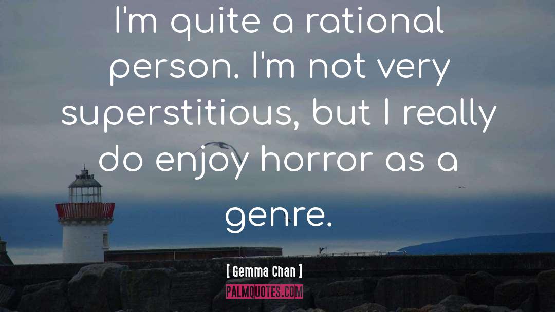 Gemma Chan Quotes: I'm quite a rational person.