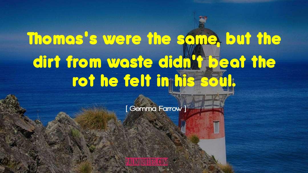 Gemma Farrow Quotes: Thomas's were the same, but