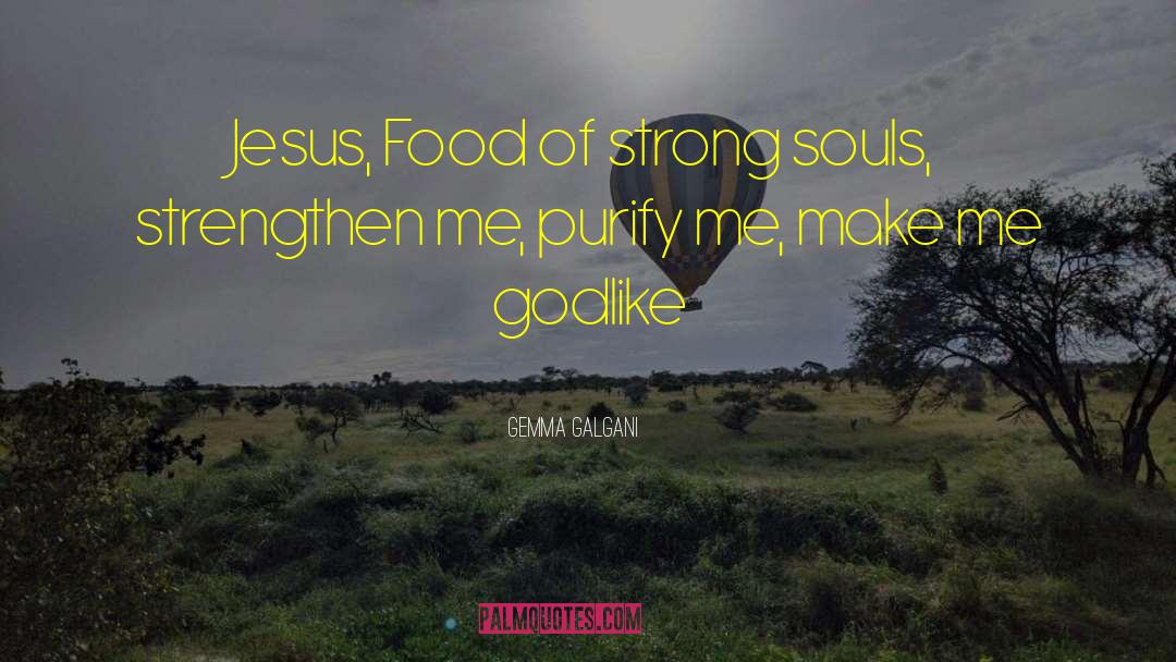 Gemma Galgani Quotes: Jesus, Food of strong souls,