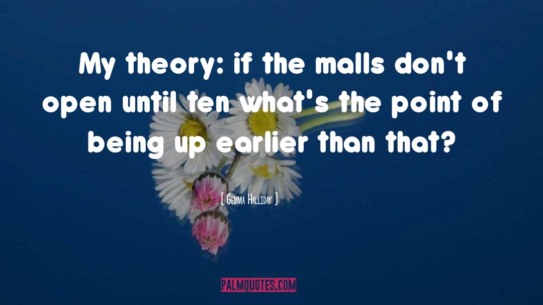 Gemma Halliday Quotes: My theory: if the malls