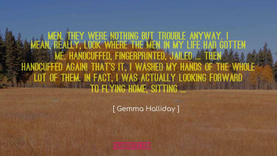 Gemma Halliday Quotes: Men. They were nothing but