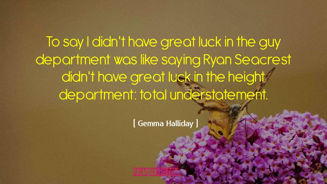 Gemma Halliday Quotes: To say I didn't have