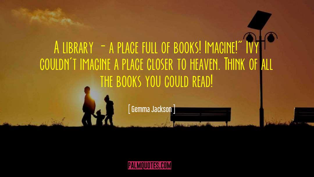 Gemma Jackson Quotes: A library - a place