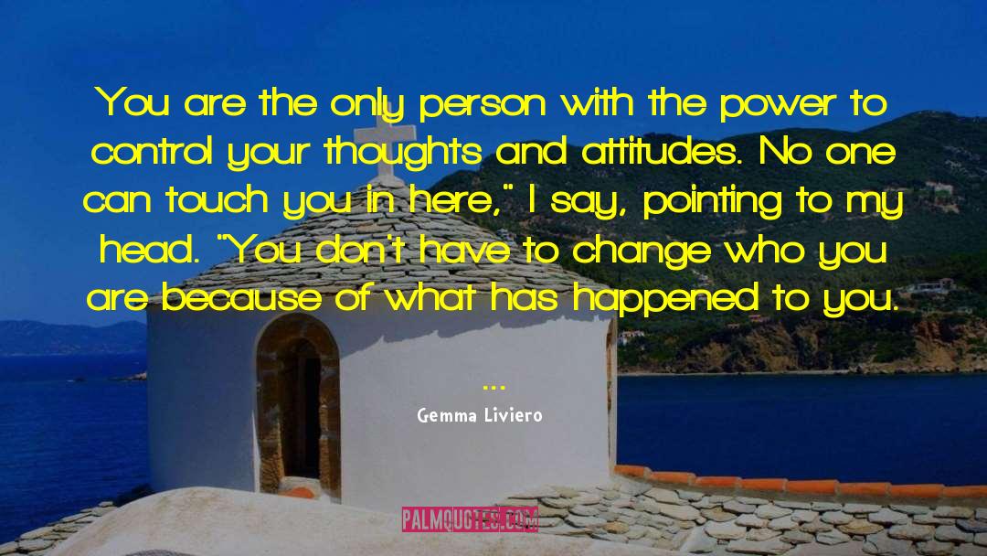 Gemma Liviero Quotes: You are the only person