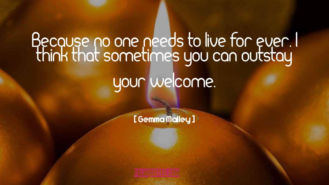 Gemma Malley Quotes: Because no one needs to