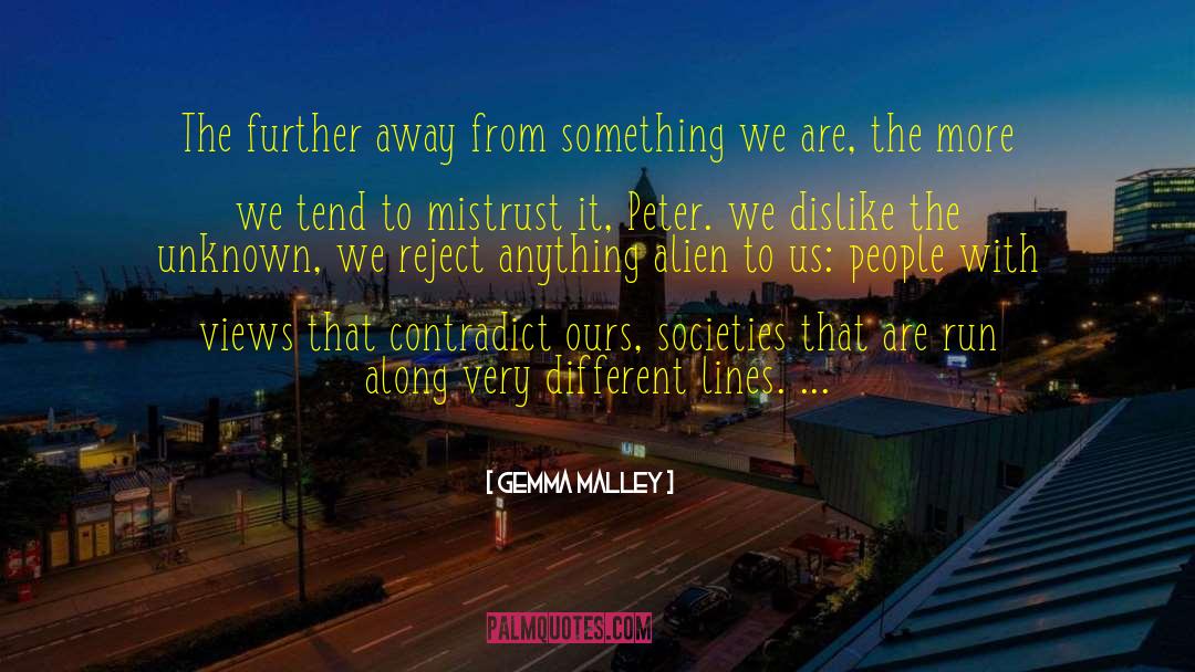 Gemma Malley Quotes: The further away from something