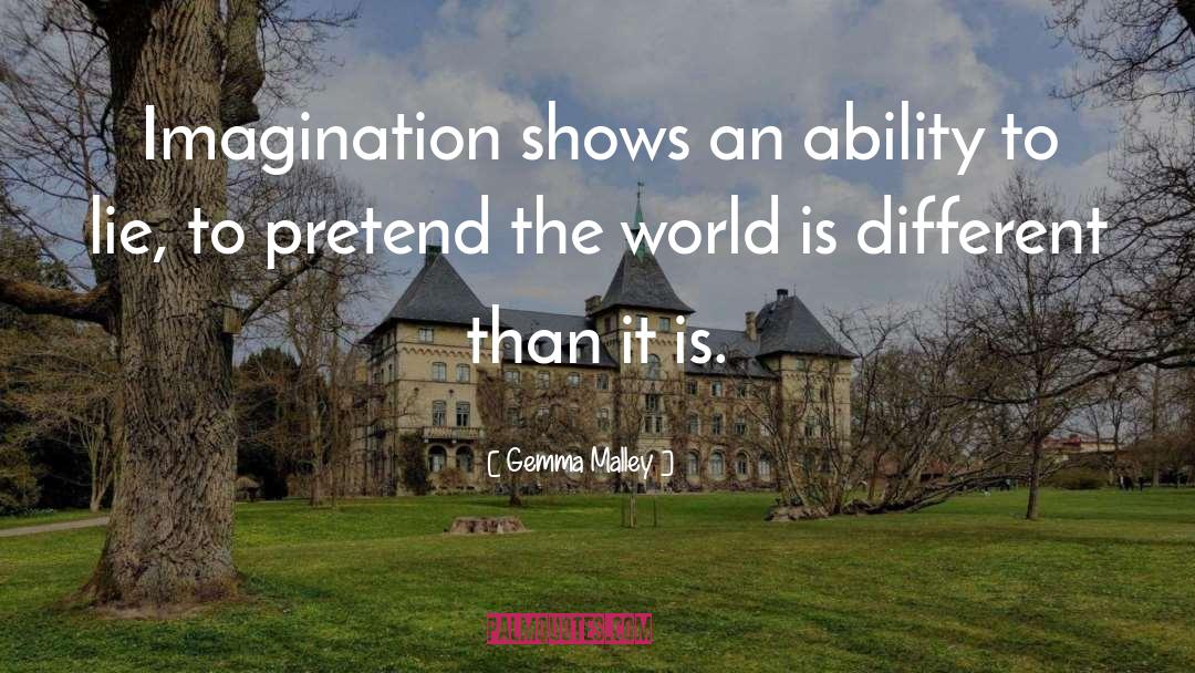 Gemma Malley Quotes: Imagination shows an ability to