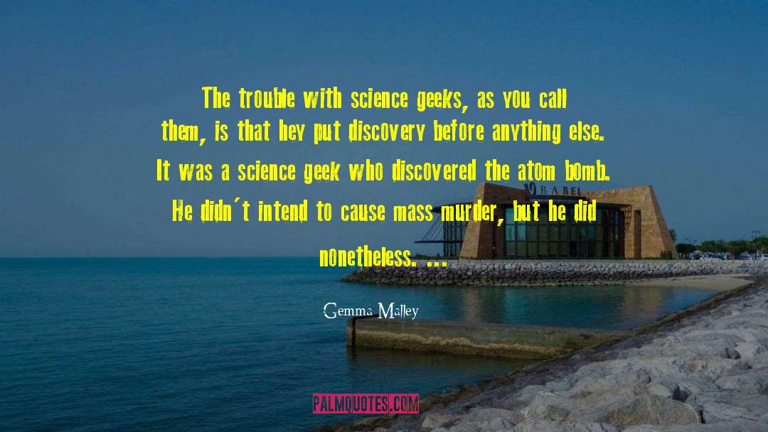 Gemma Malley Quotes: The trouble with science geeks,