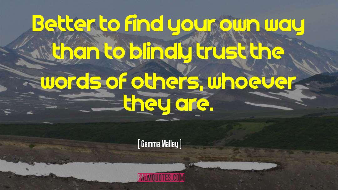 Gemma Malley Quotes: Better to find your own