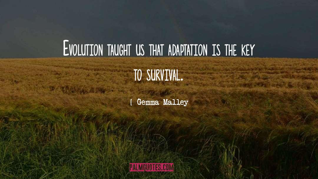 Gemma Malley Quotes: Evolution taught us that adaptation