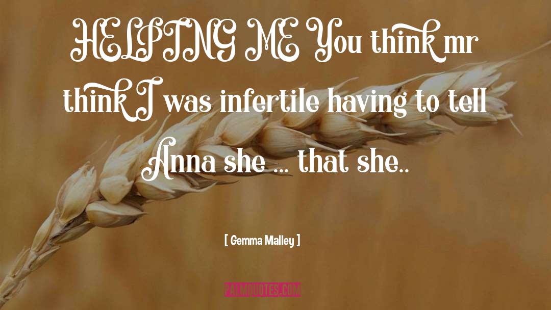 Gemma Malley Quotes: HELPING ME You think mr