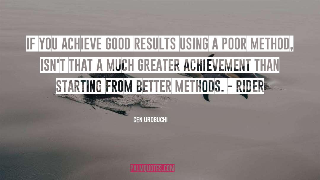 Gen Urobuchi Quotes: If you achieve good results