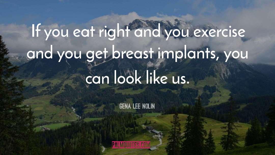 Gena Lee Nolin Quotes: If you eat right and