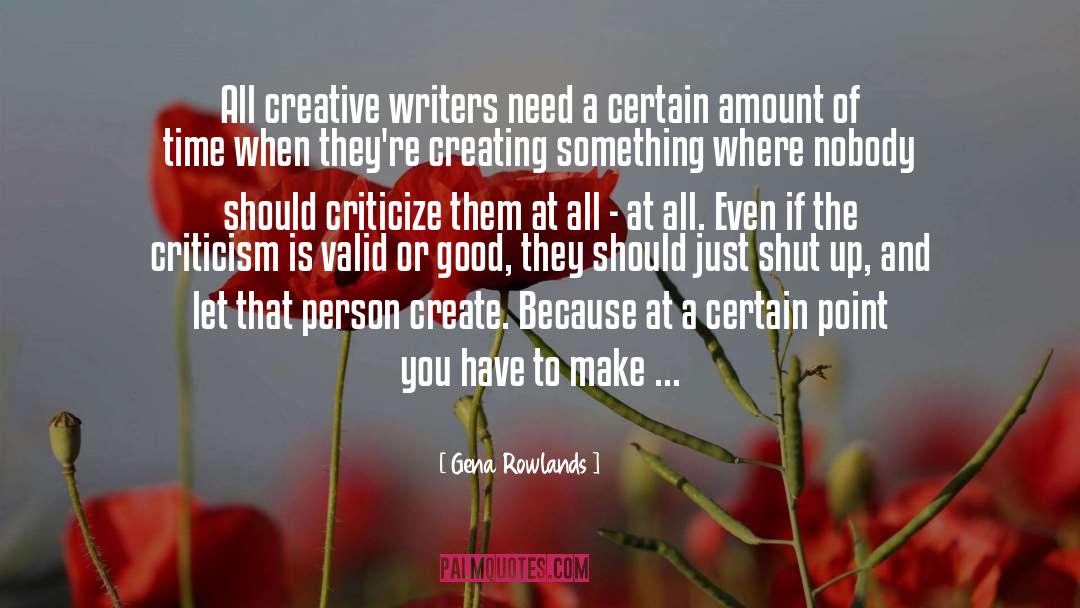 Gena Rowlands Quotes: All creative writers need a