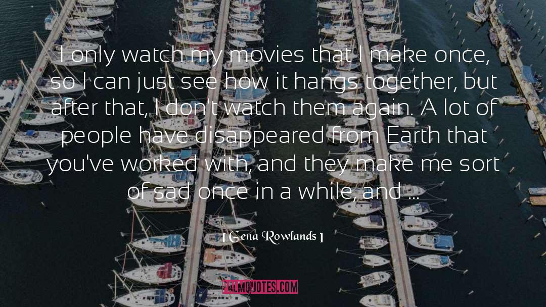 Gena Rowlands Quotes: I only watch my movies