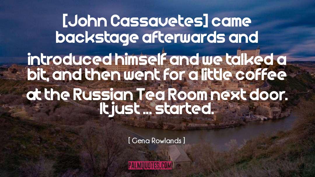 Gena Rowlands Quotes: [John Cassavetes] came backstage afterwards