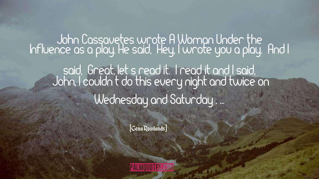 Gena Rowlands Quotes: John Cassavetes wrote A Woman