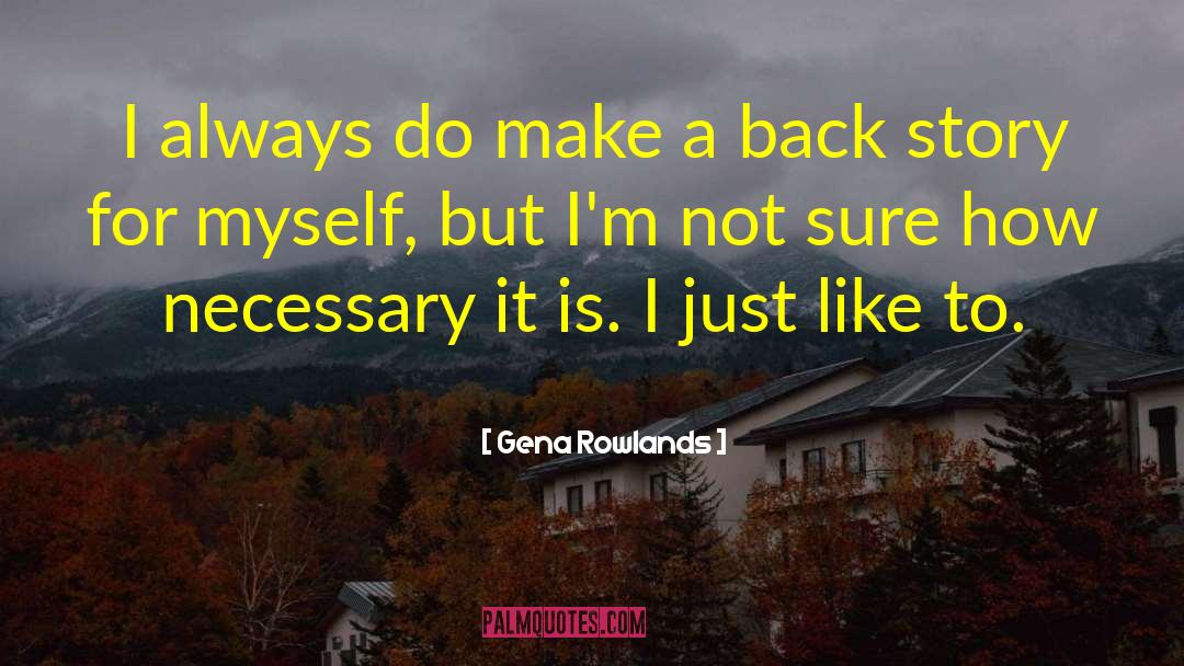 Gena Rowlands Quotes: I always do make a