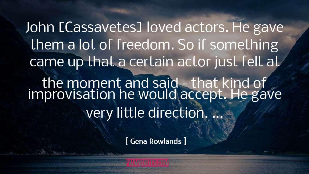 Gena Rowlands Quotes: John [Cassavetes] loved actors. He