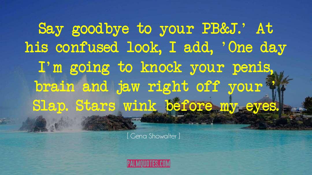 Gena Showalter Quotes: Say goodbye to your PB&J.'