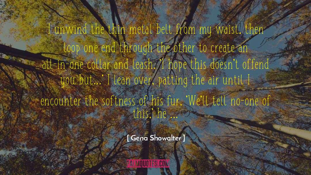 Gena Showalter Quotes: I unwind the thin metal